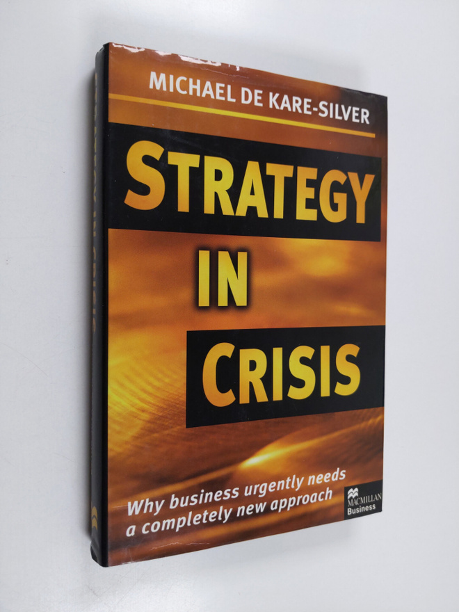 Michael De Kare-Silver : Strategy in crisis : why busines...