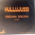 HULLUJUSSI::FRIDUNA SKIKUNA / BINGO BANGO BONGO : VINYYLI 7" - pikkukuva 1