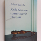 Juhani Laurila ym. : Keski-Suomen konservatorio 1948-1999 - pikkukuva 1