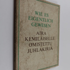 Wie es eigentlich gewesen : Aira Kemiläiselle omistettu j... - pikkukuva 1