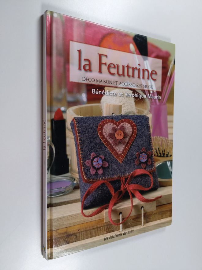 Benedicte Maurin ym. : La Feutrine - Deco maison et acces...