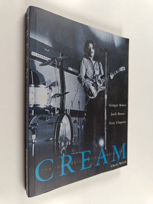 Chris Welch : Cream : The legendary sixties supergroup : ...