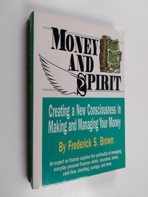 Frederick S. Brown : Money and Spirit - Creating a New Co...