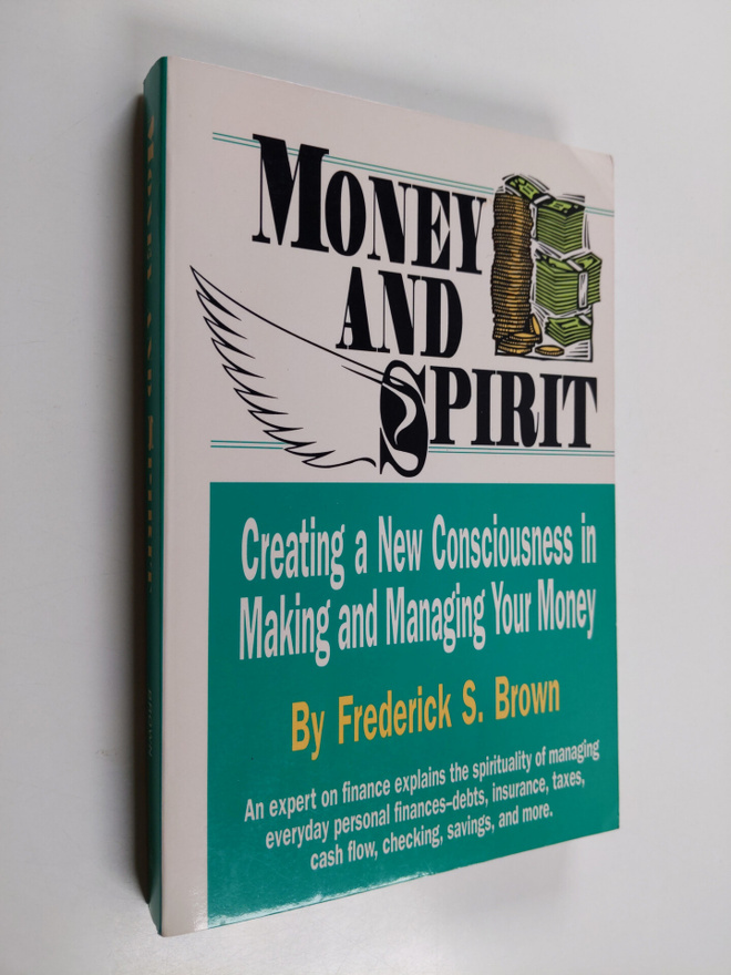 Frederick S. Brown : Money and Spirit - Creating a New Co...