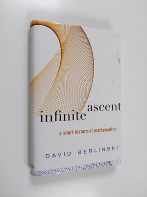 David Berlinski : Infinite Ascent - A Short History of Ma...