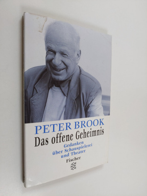 Peter Brook : Das offene Geheimnis - Gedanken uber Schaus...