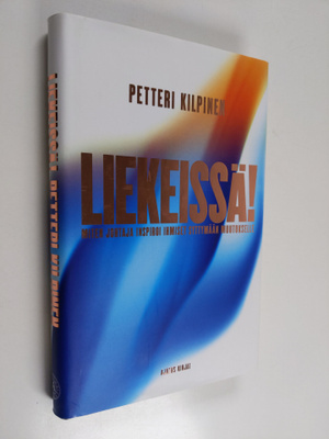Petteri Kilpinen : Liekeissä! : miten johtaja inspiroi ih...