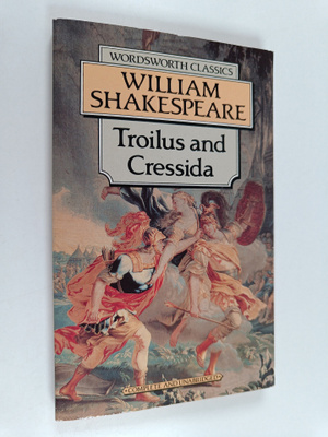 William Shakespeare : Troilus and Cressida
