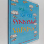 Me kaikki synnymme vapaina : ihmisoikeuksien yleismaailma... - pikkukuva 1
