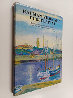Rauman viimeiset purjelaivat : raumalaisen purjelaivaston...