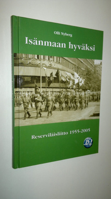 Olli Nyberg : Isänmaan hyväksi : Reserviläisliitto 1955-2005