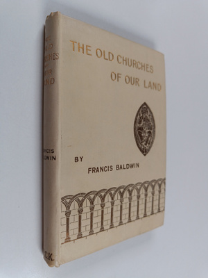Francis Baldwin : The old churches of our land