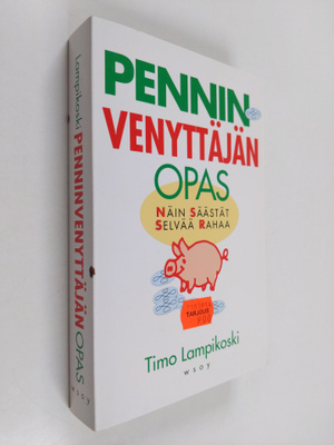 Timo Lampikoski : Penninvenyttäjän opas : näin säästät se...