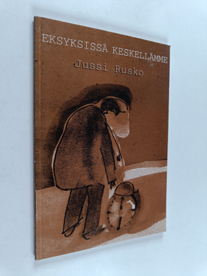 Jussi Rusko : Eksyksissä keskellämme : katkenneita ajatuk...