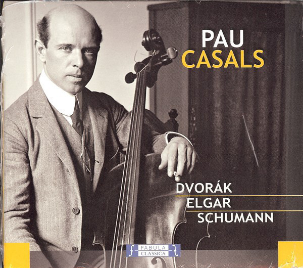 PAU CASALS - DVORAK - ELGAR - SCHUMANN