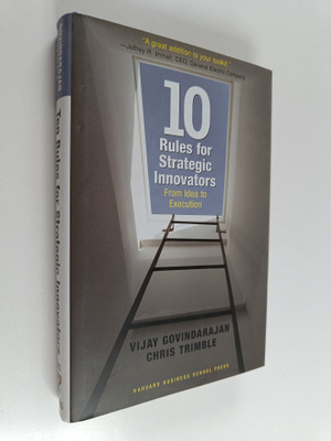 Vijay Govindarajan : Ten rules for strategic innovators :...