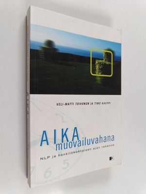 Veli-Matti Toivonen : Aika muovailuvahana : NLP ja henkil...