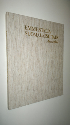 Aimo Erhola : Emmentalia suomalaisittain : suomalaisen em...
