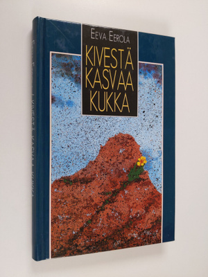 Eeva Eerola : Kivestä kasvaa kukka