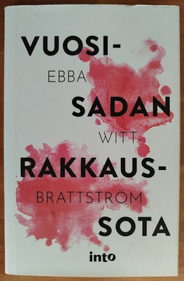 Ebba Witt-Brattström: Vuosisadan rakkaussota (signeerattu)