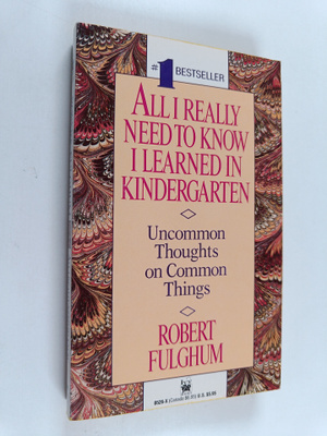 Robert Fulghum : All I Really Need to Know I Learned in K...