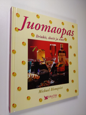 Michael Blomqvist : Juomaopas : drinkit, shotit ja oluet