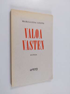 Marja-Liisa Luoto : Valoa vasten : runoja