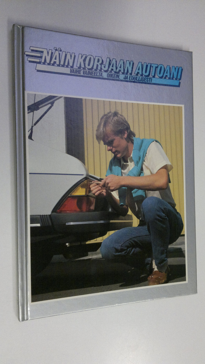 Näin korjaan autoani : vaihe vaiheelta, oikein ja edullis...