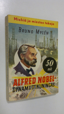 Bruno Mylen : Alfred Nobel : dynamiittikuningas : kertomu...
