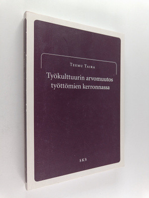 Teemu Taira : Työkulttuurin arvomuutos työttömien kerronn...