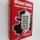 William R. Hunt : Distant Justice - Policing the Alaskan ... - pikkukuva 1