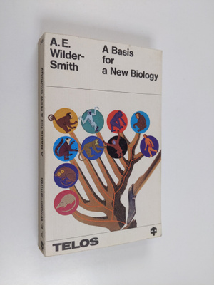 A. Ernest Wilder Smith : A basis for a new biology