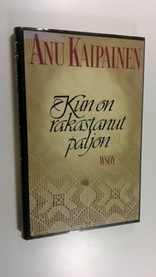 Anu Kaipainen : Kun on rakastanut paljon