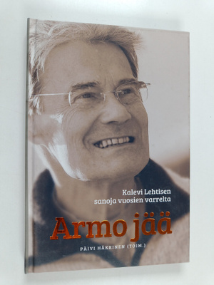 Kalevi Lehtinen : Armo jää : Kalevi Lehtisen sanoja vuosi...