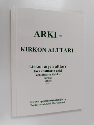 Arki : kirkon alttari : juhlakirja ammattikasvatussihteer...