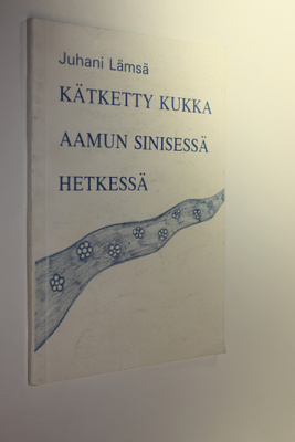 Juhani Lämsä : Kätketty kukka aamun sinisessä hetkessä
