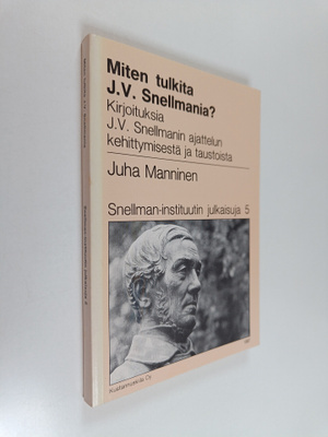 Juha Manninen : Miten tulkita J. V. Snellmania : kirjoitu...