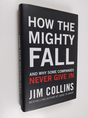 Jim Collins : How the mighty fall : and why some companie...