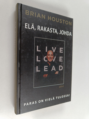 Brian Houston : Elä, rakasta, johda : paras on vielä tulo...
