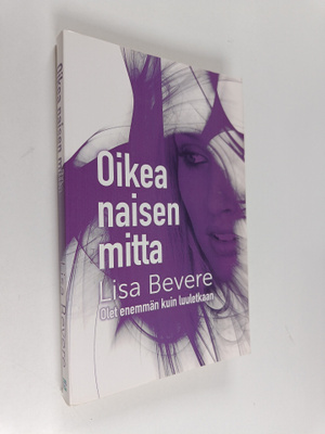 Lisa Bevere : Oikea naisen mitta : olet enemmän kuin luul...