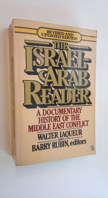 Walter Laqueur : The Israel-Arab reader : A documentary h...