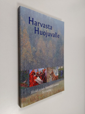 Harvasta Huojuvalle : Hiukkajoen Metsästysseura 50 vuotta...
