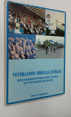 Tero Tuomisto : Veteraanin arkea ja juhlaa : Rintamamiesv...
