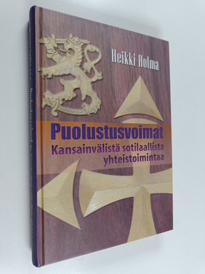 Heikki Holma : Puolustusvoimat : Kansainvälistä sotilaall...