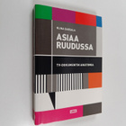 Elina Saksala : Asiaa ruudussa : tv-dokumentin anatomia - pikkukuva 1