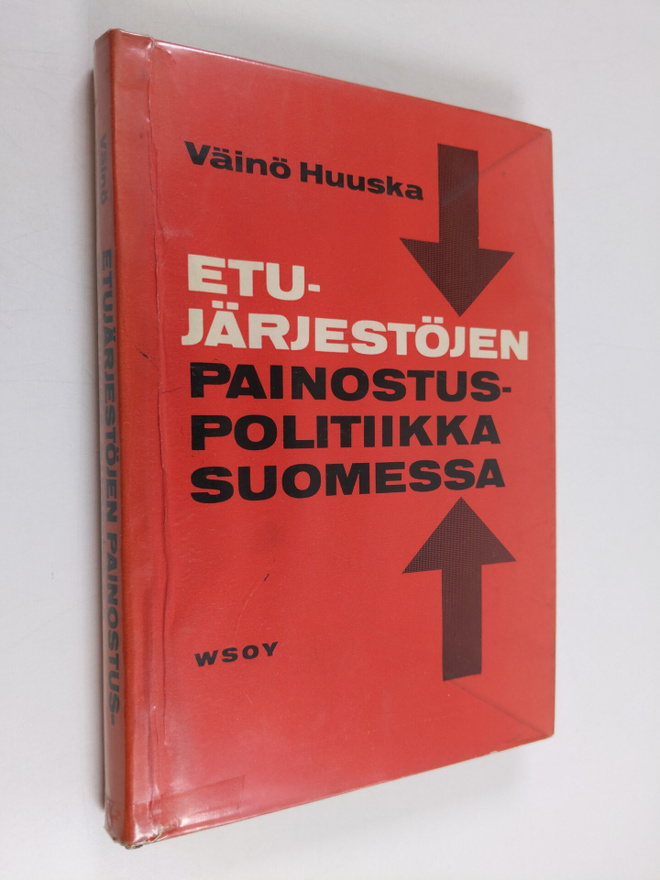 Väinö Huuska : Etujärjestöjen painostuspolitiikka Suomess...