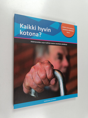 Kaikki hyvin kotona? : Ikääntyneiden arjen hallinta tuetu...
