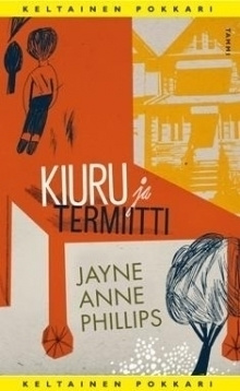 Jayne Anne Phillips : Kiuru ja Termiitti