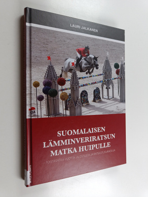 Lauri Jalkanen : Suomalaisen lämminveriratsun matka huipu...