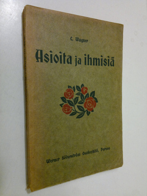 C. Wagner : Asioita ja ihmisiä : Opetuksia elämää varten